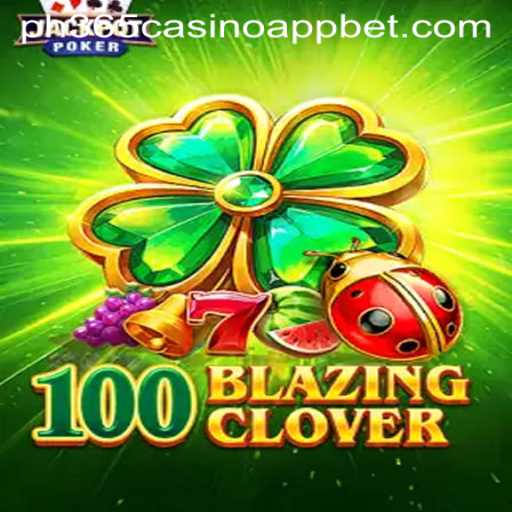 Dive into the Thrilling World of 100BlazingClover at PH365 Casino App