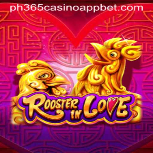 RoosterInLove: A Thrilling Adventure in the PH365 Casino App