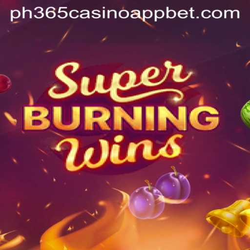 Unveiling the Thrills of SuperBurningWins: A Deep Dive into the Ph365 Casino App Experience